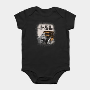 I'll Be In The Garage Hot Rod Classic Car Vintage Baby Bodysuit